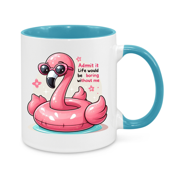 Admit It – Life Would Be Boring Without Me" Funny Flamingo Mug – Cute & Sassy Coffee Cup for Fun Personalities