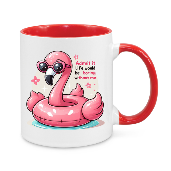 Admit it, Life Would Be Boring Without Me-Novelty Mug