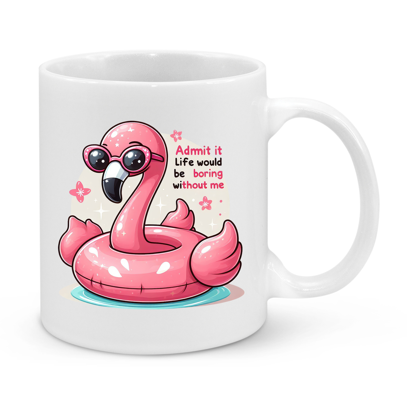 Admit it, Life Would Be Boring Without Me-Novelty Mug