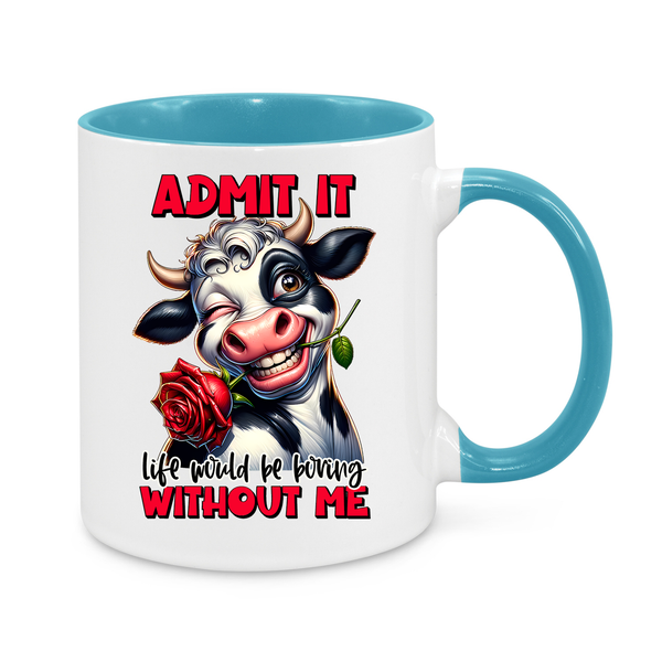 Admit It – Life Would Be Boring Without Me" Funny Cow Mug – Humorous Coffee Cup for Fun Personalities