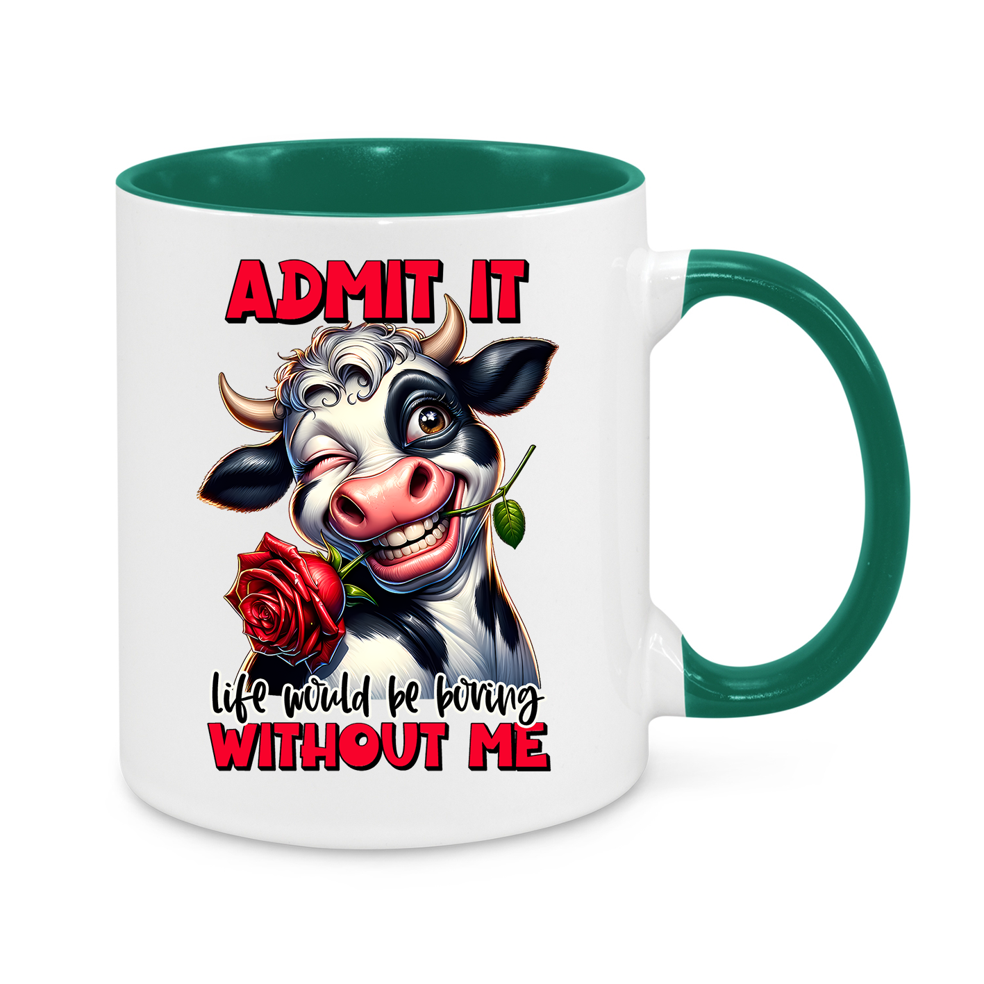 Admit it, Life Would Be Boring Without Me-Novelty Mug