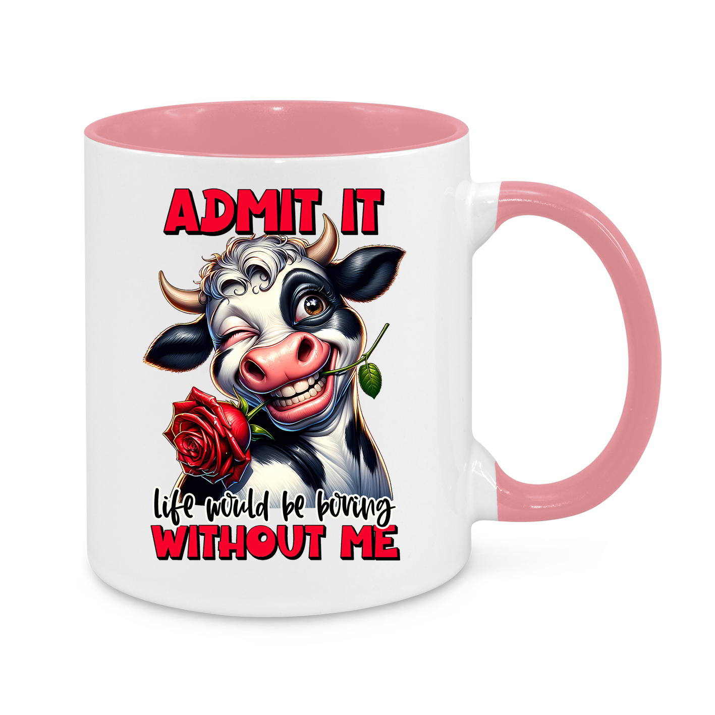 Admit it, Life Would Be Boring Without Me-Novelty Mug