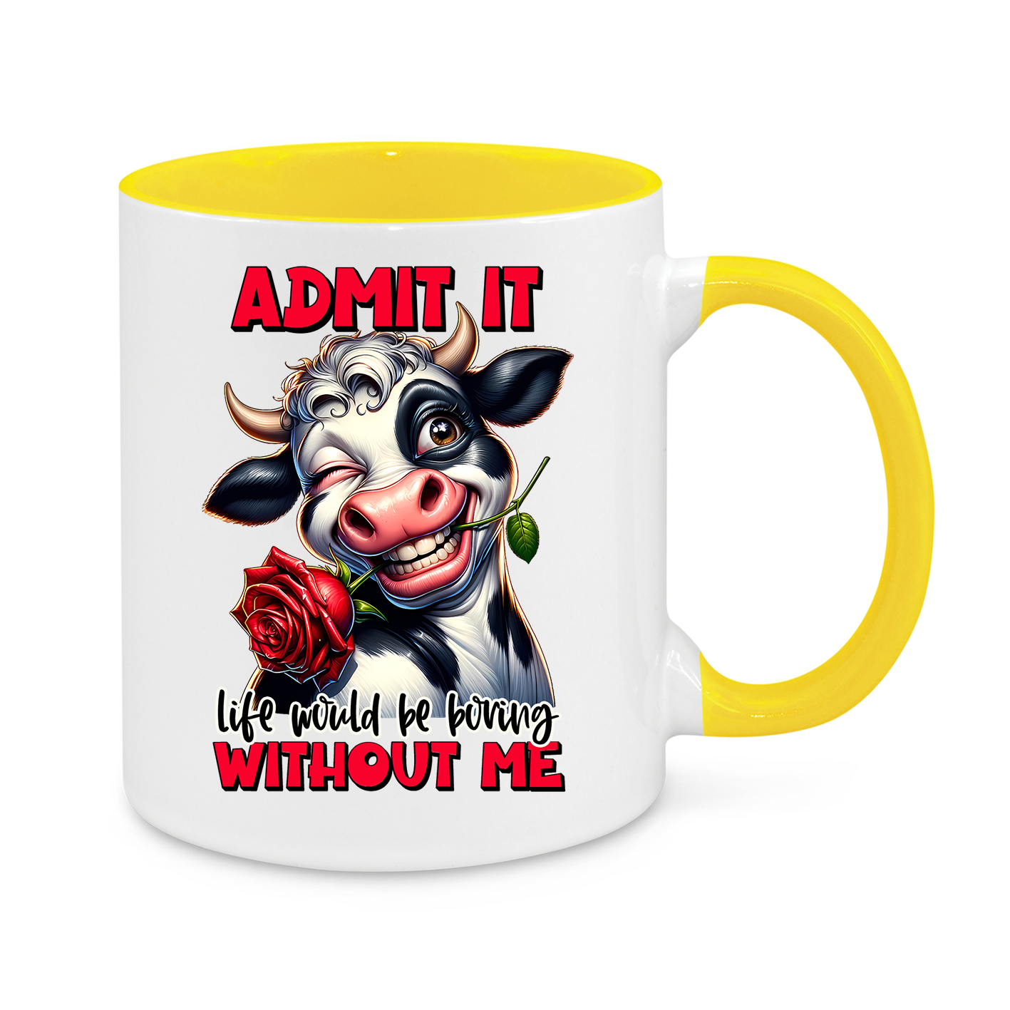 Admit it, Life Would Be Boring Without Me-Novelty Mug