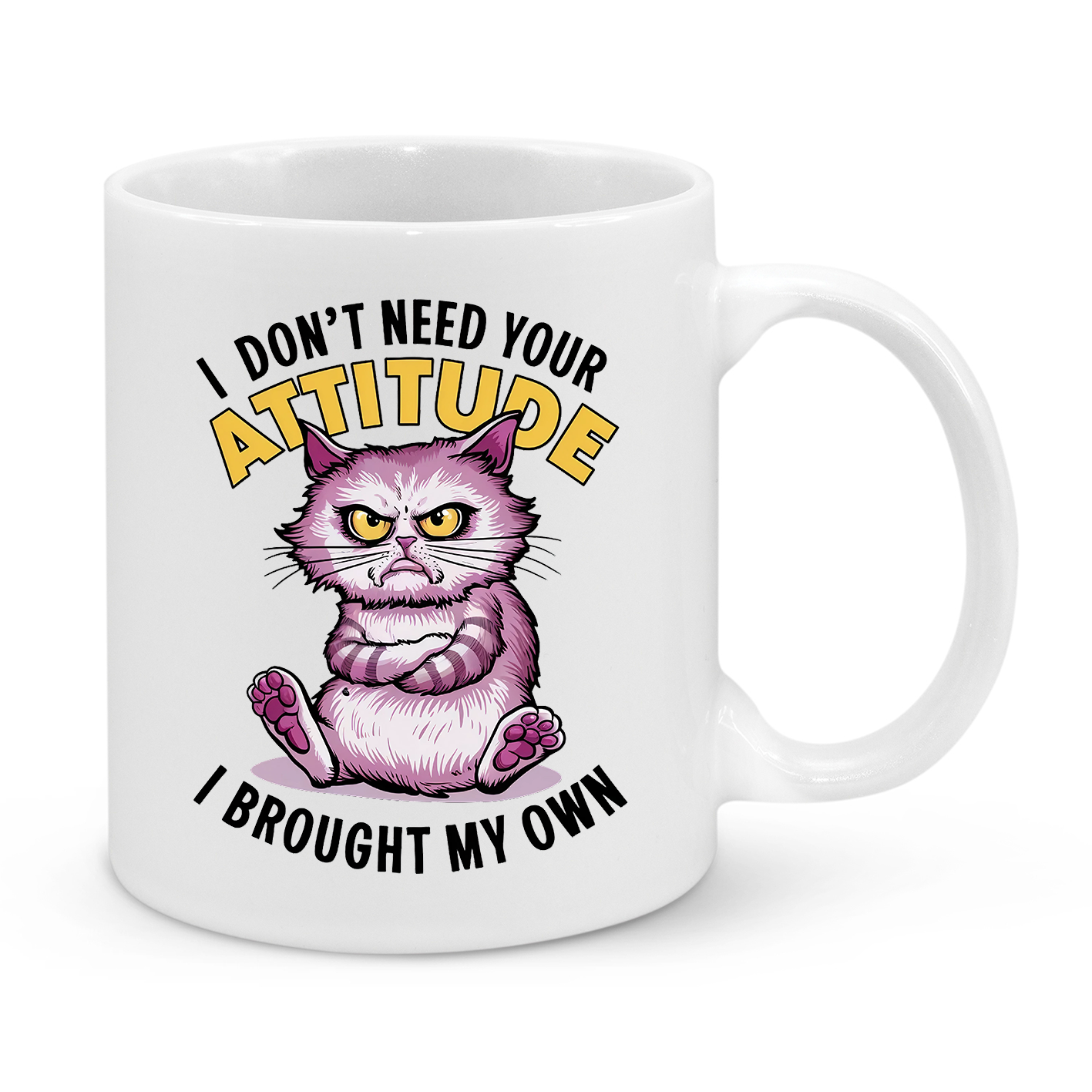 I Don't Need Your Attitude-Novelty Mug