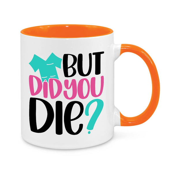 But Did You Die? Novelty Mug