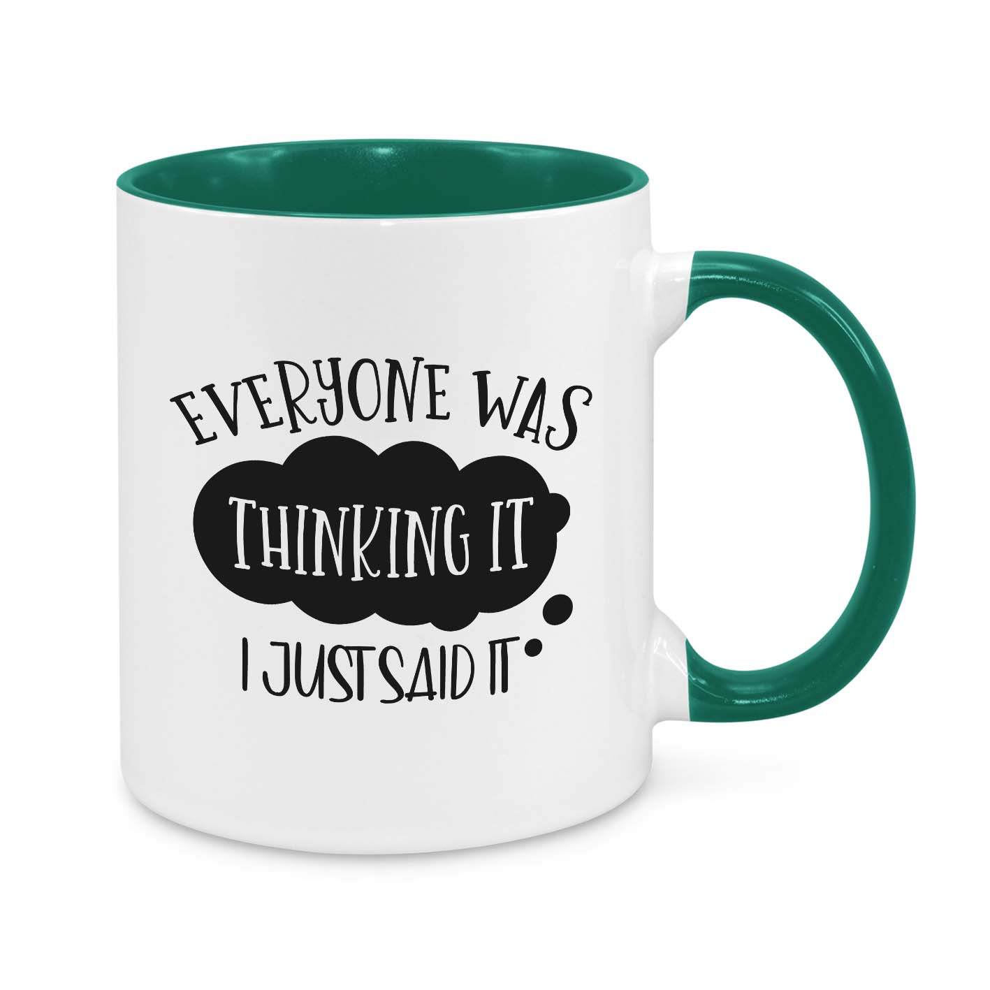 Everyone Was Thinking It, I Just Said It Novelty Mug