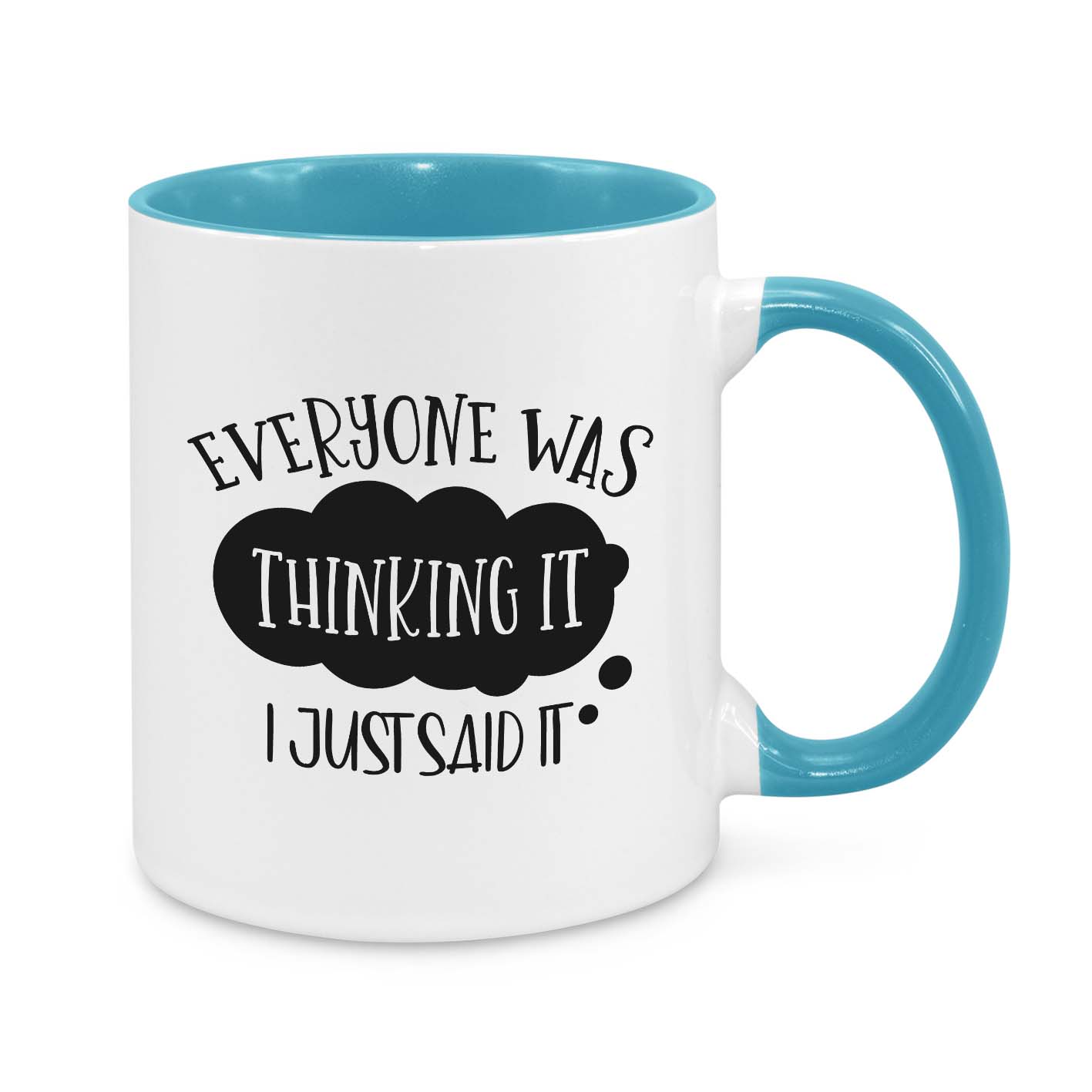 Everyone Was Thinking It, I Just Said It Novelty Mug