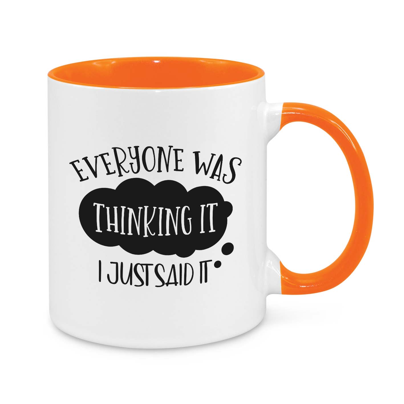 Everyone Was Thinking It, I Just Said It Novelty Mug