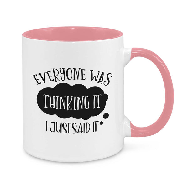 Everyone Was Thinking It, I Just Said It Novelty Mug