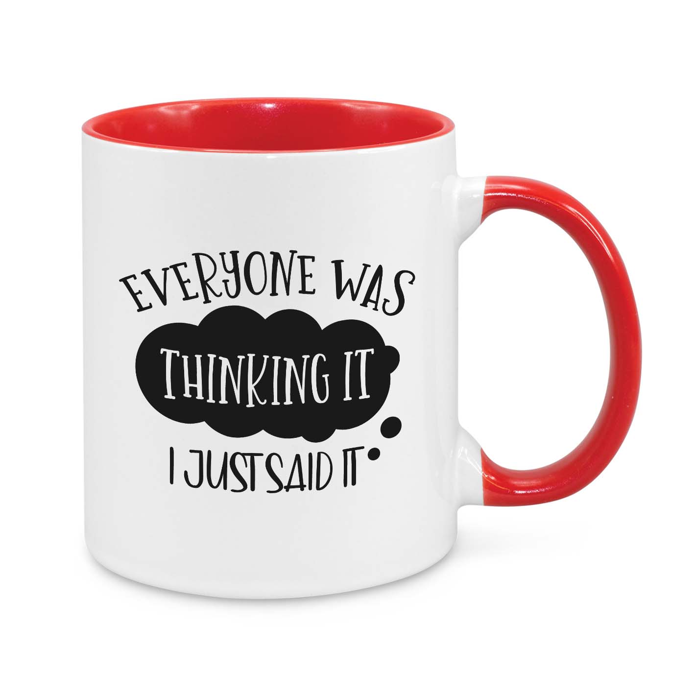 Everyone Was Thinking It, I Just Said It Novelty Mug