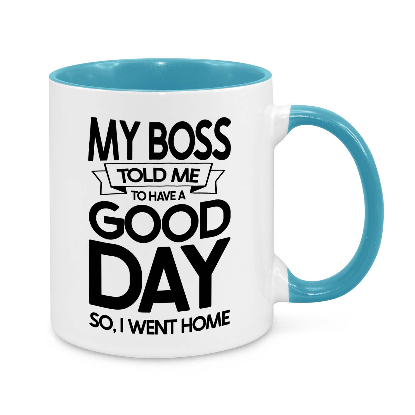 My Boss Told Me to Have a Good Day Novelty Mug