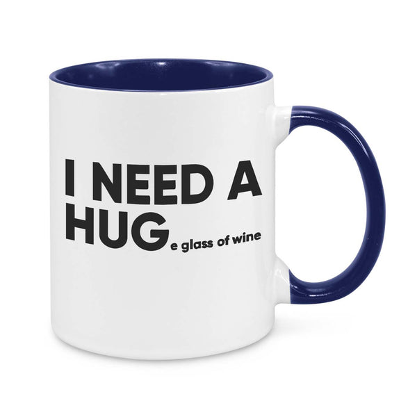 I Need a Hug...e Glass of Wine Mug – Funny Coffee Cup for Wine Lovers