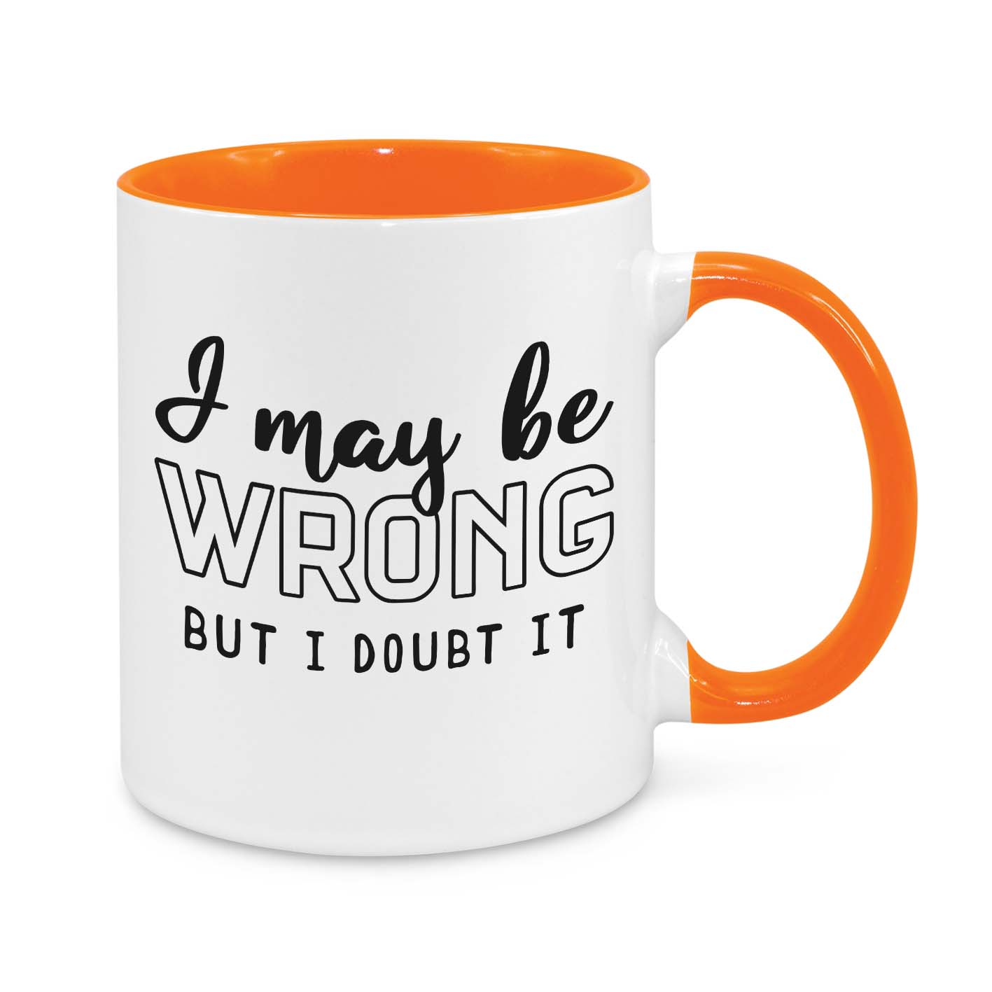 I May Be Wrong, But I Doubt It Novelty Mug