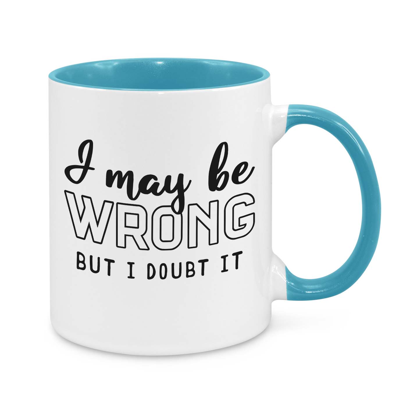 I May Be Wrong, But I Doubt It Novelty Mug